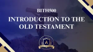 BITH500 INTRODUCTION TO THE OLD TESTAMENT