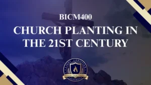 BICM400 CHURCH PLANTING IN THE 21ST CENTURY