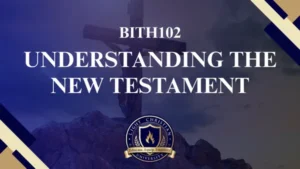 BTH102 UNDERSTANDING THE NEW TESTAMENT