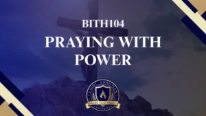 BTH104 PRAYING WITH POWER