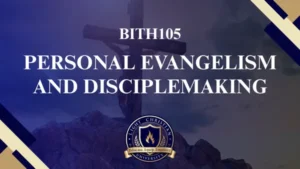 BTH105 PERSONAL EVANGELISM AND DISCIPLEMAKING