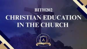 BICM202 CHRISTIAN EDUCATION IN THE CHURCH