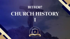 BITH307 CHURCH HISTORY