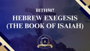 BITH507 HEBREW EXEGESIS (The Book of Isaiah)