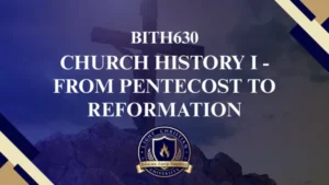 BITH630 CHURCH HISTORY I: From Pentecost to Reformation