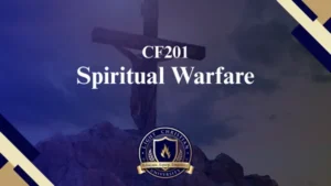CF201 – Spiritual Warfare – The Disciple’s Basic Training