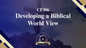 CF306 Developing a Biblical World View