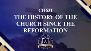 CH631 The History of the Church Since the Reformation